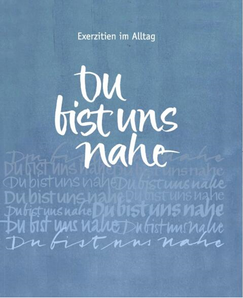 Ökumenische Exerzitien im Alltag 2022: Du bist uns nahe